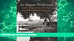 READ BOOK  An Elegant Wilderness: Great Camps and Grand Lodges of the Adirondacks (The