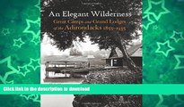 READ BOOK  An Elegant Wilderness: Great Camps and Grand Lodges of the Adirondacks (The