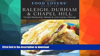 GET PDF  Food Lovers  Guide toÂ® Raleigh, Durham   Chapel Hill: The Best Restaurants, Markets