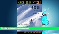 GET PDF  Backcountry Ski! Oregon: Classic Descents for Skiers   Snowboarders, Including Southwest