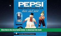 Pre Order Pepsi Memorabilia: Then and Now: An Unauthorized Handbook and Price Guide (Schiffer Book