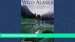 READ BOOK  Wild Alaska: The Complete Guide to Parks, Preserves, Wildlife Refuges,   Other Public