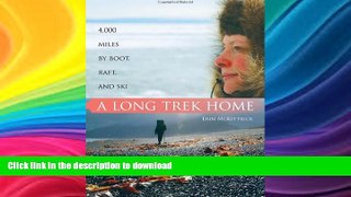 FAVORITE BOOK  A Long Trek Home: 4,000 Miles by Boot, Raft and Ski  PDF ONLINE
