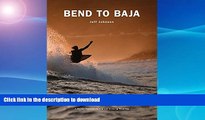 FAVORITE BOOK  Bend to Baja: A Biofuel Powered Surfing and Climbing Road Trip FULL ONLINE