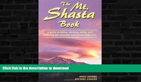 EBOOK ONLINE  The Mt. Shasta Book: A Guide to Hiking, Climbing, Skiing, and Exploring the