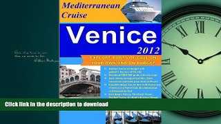READ BOOK  Venice on Mediterranean Cruise, 2012, Explore ports of call on your own and on budget