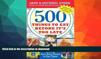 READ BOOK  500 Things to Eat Before It s Too Late: and the Very Best Places to Eat Them  PDF