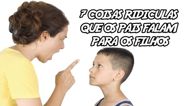 7 Coisas “Ridículas” Que Os Pais Falam Para Os Filhos