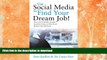 EBOOK ONLINE  Use Social Media to Find Your Dream Job!: How to Use LinkedIn, Google+, Facebook,