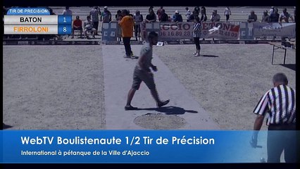 Epreuve de tir de précision à pétanque de la Ville d'Ajaccio 16 et 17 juillet 2016 : Demi-finale BATON vs FIRROLONI