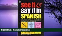 READ THE NEW BOOK See It and Say It in Spanish: Teach Yourself Spanish the Word-and-Picture Way.