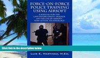 Best Price Force-On-Force Police Training Using Airsoft: A manual for the law enforcement trainer