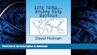 READ THE NEW BOOK LIVE FROM...Cruise Ship Reviews (Dave Holman s Travel Blog) READ NOW PDF ONLINE