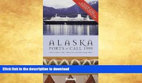 READ BOOK  Alaska Ports of Call 1999: Glaciers, Totems   Gold Rush Towns * Where to Hike, Fish,