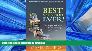 READ PDF Best Vacation EVER!: The Highs and Woes of River Cruising in Provence READ PDF FILE ONLINE