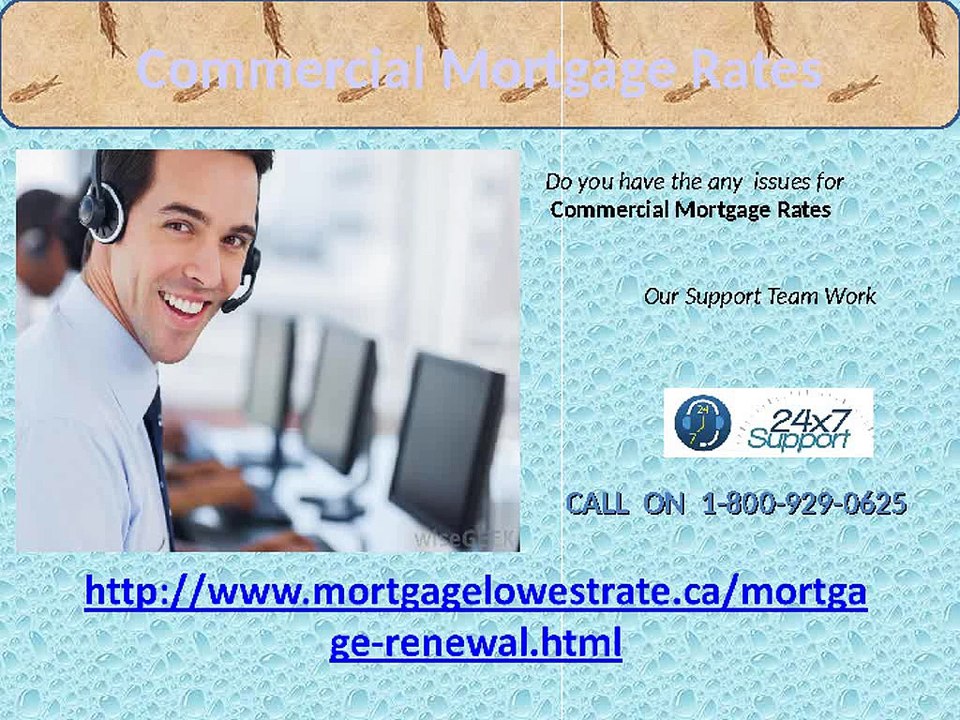 The Phone Number 1-800-929-0625 can give better empathy about Commercial Mortgage Rates