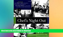 READ BOOK  Chef s Night Out: From Four-Star Restaurants to Neighborhood Favorites: 100 Top Chefs