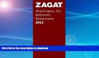 READ BOOK  Zagat 2011 Washington DC/Baltimore Restaurants (Zagat Survey: Washington,