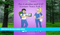 Pre Order Pre-Calculus and SAT Lecture Notes Vol.1: Precalculus and SAT Math Preparation book