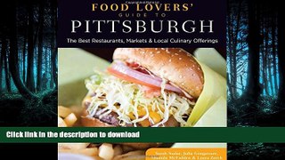 READ PDF Food Lovers  Guide toÂ® Pittsburgh: The Best Restaurants, Markets   Local Culinary