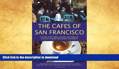 GET PDF  The Cafes of San Francisco: A Guide to the Sights, Sounds, and Tastes of America s