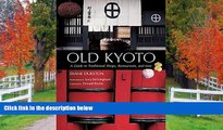 READ THE NEW BOOK Old Kyoto: The Updated guide to Traditional Shops, Restaurants, and Inns by