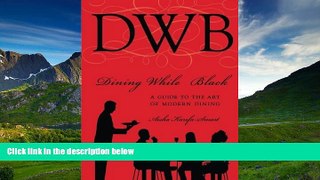 READ PDF [DOWNLOAD] Dining While Black:A Guide To The Art Of Modern Dining by Aisha Karefa-Smart