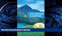 READ THE NEW BOOK Moon Colorado Camping: The Complete Guide to Tent and RV Camping (Moon Outdoors)