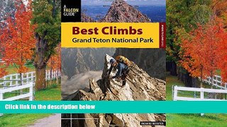 PDF [DOWNLOAD] Best Climbs Grand Teton National Park (Best Climbs Series) Richard Rossiter BOOOK