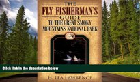 Audiobook The Fly Fisherman s Guide to the Great Smoky Mountains National Park H Lea Lawrence BOOK