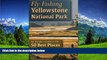 READ THE NEW BOOK Fly Fishing Yellowstone National Park: An Insider s Guide to the 50 Best Places