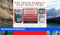 Online rusen meylani SAT Math Subject Test with TI 84: advanced graphing calculator techniques for