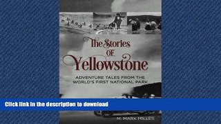 READ THE NEW BOOK The Stories of Yellowstone: Adventure Tales from the World s First National Park