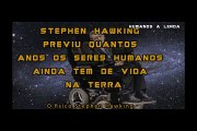 Stephen Hawking PREVIU QUANTO TEMPO DE VIDA AINDA TEMOS NA TERRA