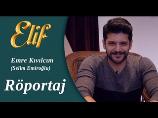 Elif Dizisi - Selim / Emre Kıvılcım Röportaj ᴴᴰ
