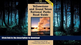 READ PDF National Geographic Yellowstone and Grand Teton National Parks Road Guide: The Essential