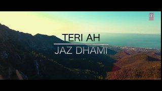 Jaz Dhami : Teri Ah Full Video Song - Steel Banglez - Latest Song 2016