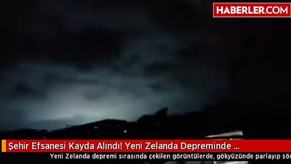 Şehir Efsanesi Kayda Alındı! Yeni Zelanda Depreminde Gökyüzünün Parladığı Anlar