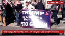 Pensilvanya'da FETÖ Gülen Aleyhine ''Trump Senin İçin Geliyor FETÖ Gülen'' Pankartı