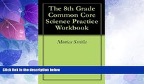 Best Price The 8th Grade Common Core Science Practice Workbook Monica Sevilla On Audio
