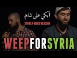 WEEP FOR SYRIA أبكي على شــــام  - SPOKEN WORD - LIVE