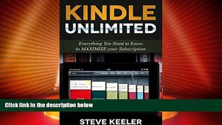 Best Price Kindle Unlimited: Everything You Need to Know to MAXIMIZE  Your Subscription!! Steve