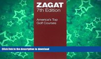 READ BOOK  America s Top Golf Courses Seventh Edition (Zagatsurvey : America s Top Golf Courses)