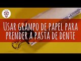 Fika Dika - Usar grampo de papel para prender a pasta de dente