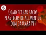 Fika Dika - Como fechar sacos de plástico de alimentos com garrafa pet