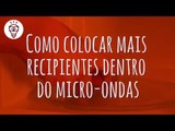 Fika Dika - Como colocar mais recipientes dentro do micro ondas