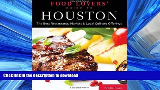 GET PDF  Food Lovers  Guide toÂ® Houston: The Best Restaurants, Markets   Local Culinary Offerings