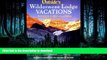 FAVORITE BOOK  Outside s Wilderness Lodge Vacations: More Than 100 Prime Destinations in North