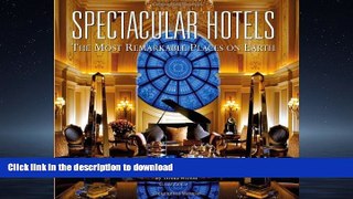 READ BOOK  Spectacular Hotels: The Most Remarkable Places on Earth FULL ONLINE