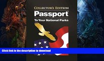 FAVORITE BOOK  Passport to Your National Parks - Collector s Edition FULL ONLINE